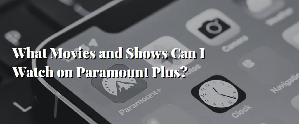 What Movies and Shows Can I Watch on Paramount Plus