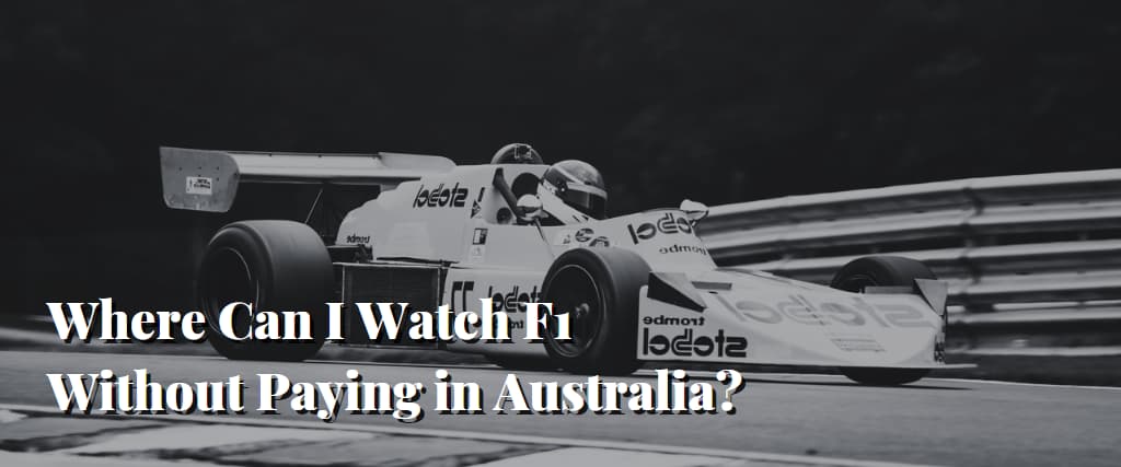 Where Can I Watch F1 Without Paying in Australia