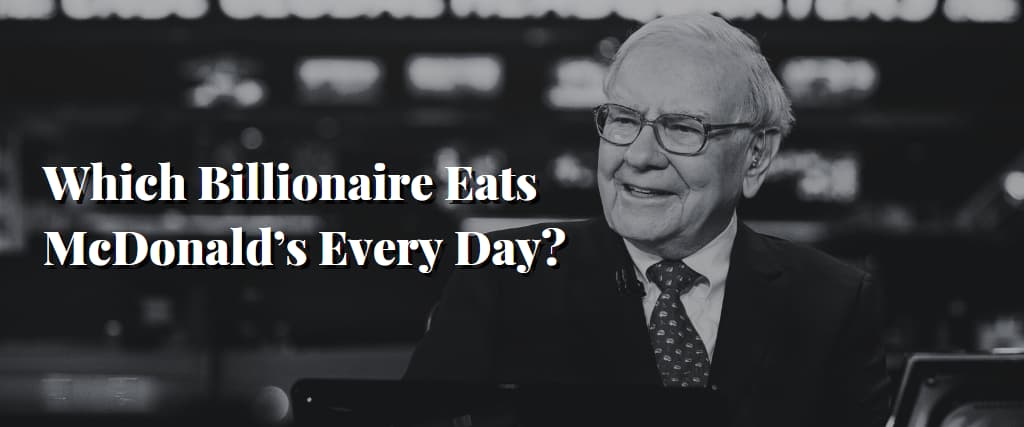 Which Billionaire Eats McDonald’s Every Day