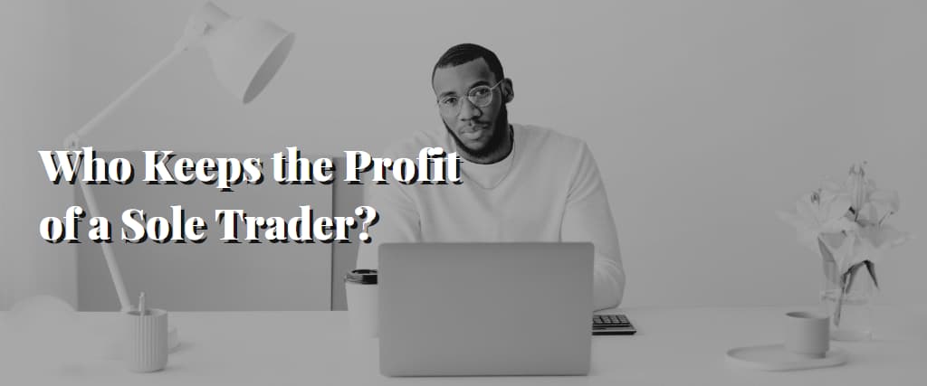 Who Keeps the Profit of a Sole Trader