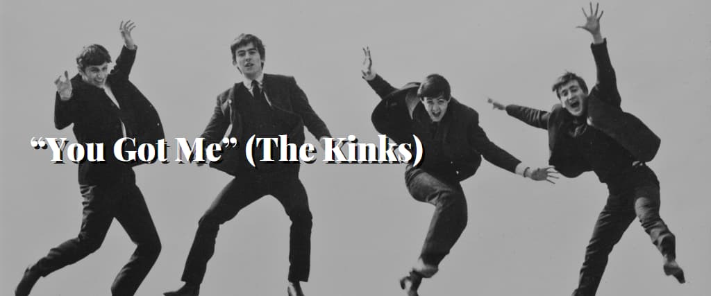 “You Got Me” (The Kinks)