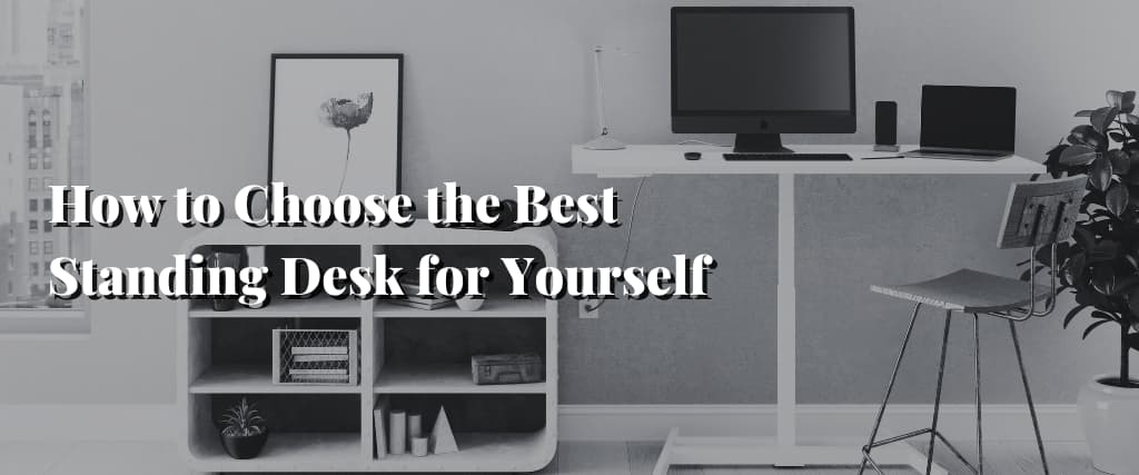 How to Choose the Best Standing Desk for Yourself