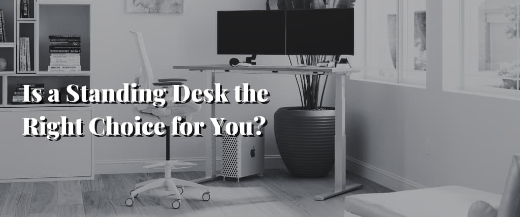 Is a Standing Desk the Right Choice for You