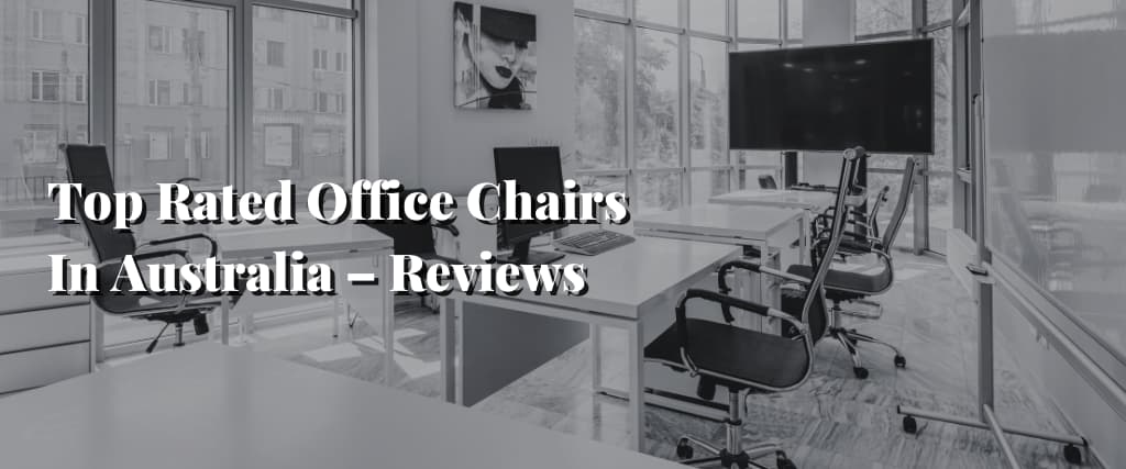 Top Rated Office Chairs In Australia – Reviews