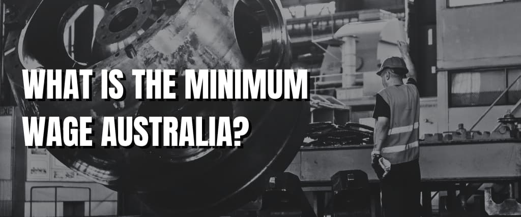 WHAT IS THE MINIMUM WAGE AUSTRALIA