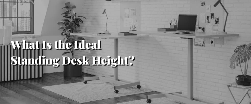 What Is the Ideal Standing Desk Height