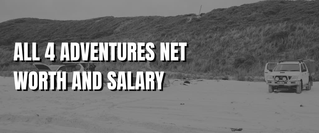 ALL 4 ADVENTURES NET WORTH AND SALARY