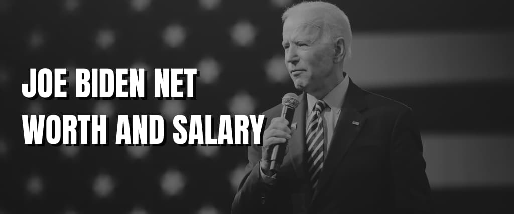 JOE BIDEN NET WORTH AND SALARY