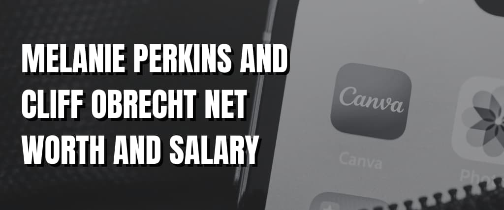 MELANIE PERKINS AND CLIFF OBRECHT NET WORTH AND SALARY.