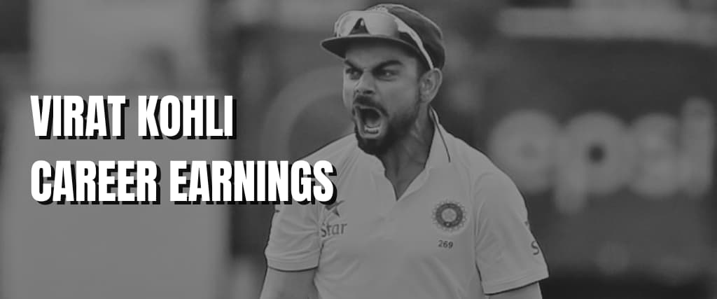 VIRAT KOHLI CAREER EARNINGS