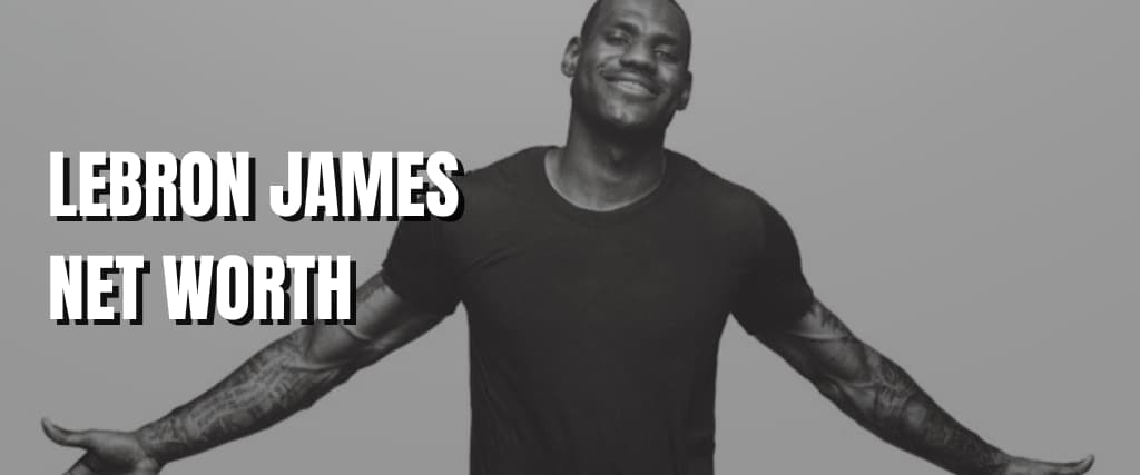 LEBRON JAMES NET WORTH