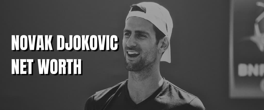 NOVAK DJOKOVIC NET WORTH