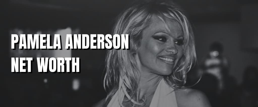 PAMELA ANDERSON NET WORTH