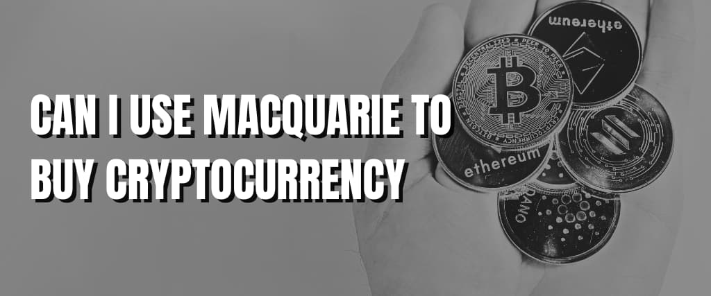 CAN I USE MACQUARIE TO BUY CRYPTOCURRENCY