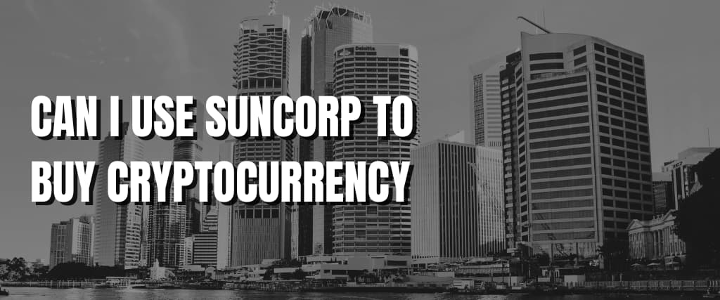 CAN I USE SUNCORP TO BUY CRYPTOCURRENCY