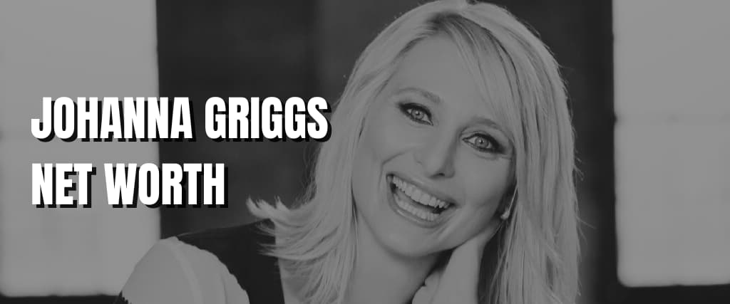 JOHANNA GRIGGS NET WORTH