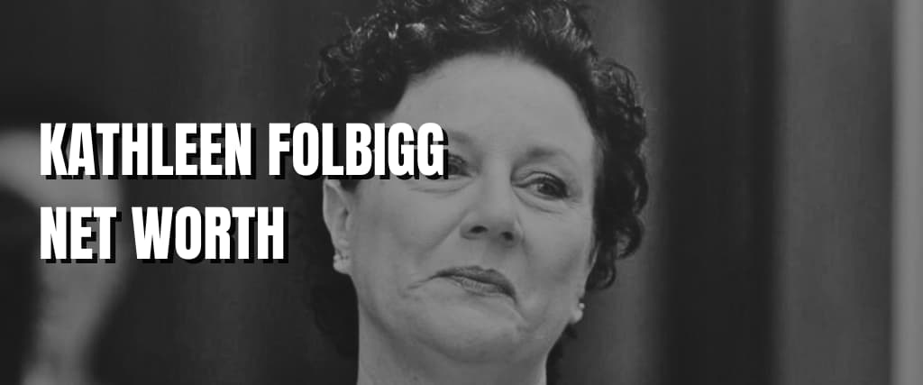 KATHLEEN FOLBIGG NET WORTH